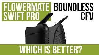 Boundless CFV vs Flowermate Swift Pro Vaporizer Comparison [upl. by Llenrep]