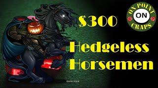 300 Craps Hedgeless Horseman [upl. by Ylas252]