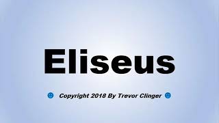 How To Pronounce Eliseus [upl. by Anelah]