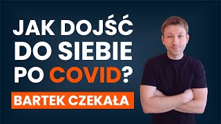 Jak dojść do siebie po COVID Co zrobić by odzyskać zdrowie INSTRUKCJA  Bartosz Czekała [upl. by Erin96]