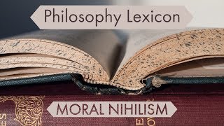 Philosophy Lexicon Moral Nihilism [upl. by Enimrej]