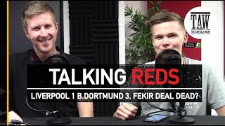 Liverpool 1 Borussia Dortmund 3 Is The Fekir Deal Finally Dead  TALKING REDS [upl. by Maurits]