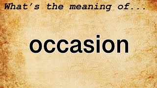 Occasion Meaning  Definition of Occasion [upl. by Aleda]