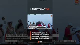 ¡2 cruceros turísticos arribaron en Mazatlán  Las Noticias TVP [upl. by Hibben922]