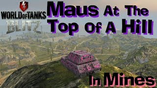 WOT Blitz Maus Mines Hill Climbing We Have Done It [upl. by Aydin]