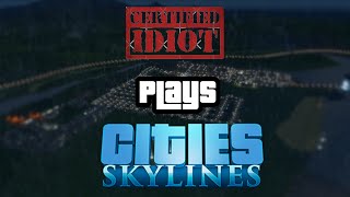 An Idiot Plays Cities Skylines [upl. by Ahmed491]