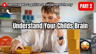 Understand Your Childs Brain Jean Plagets Cognitive Development Theory  Part 2 [upl. by Eliathan912]