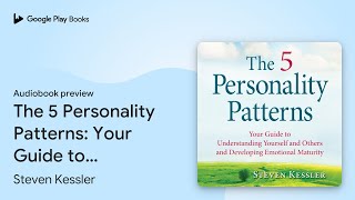 The 5 Personality Patterns Your Guide to… by Steven Kessler · Audiobook preview [upl. by Harvie]