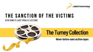 Ayn Rands Last Public Lecture The Sanction of the Victims  The Turney Collection [upl. by Angelle]