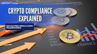 Crypto Compliance Explained Navigating Regulatory Frameworks [upl. by Leik]