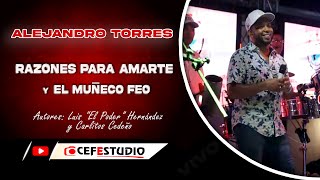 RAZONES PARA AMARTE amp EL MUÑECO FEO  ALEJANDRO TORRES EN VIVO [upl. by Nylaf490]