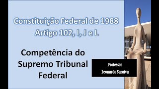 CF88  Artigo 102 I J e L  Competência do Supremo Tribunal Federal [upl. by Sloan]