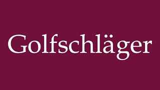 How to Pronounce Golfschläger Golf clubs Correctly in German [upl. by Aluap]