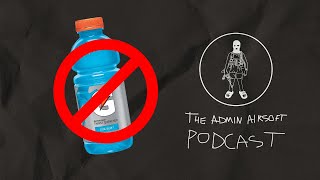 The Anti Gatorade Episode – The Admin Airsoft Podcast EP09 [upl. by Nosredna]