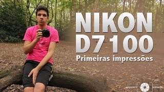 NIKON D7100  Primeiras Impressões [upl. by Boyce56]