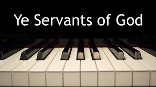 Ye Servants of God  piano instrumental hymn with lyrics [upl. by Eilsek]