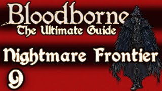 BLOODBORNE  THE ULTIMATE GUIDE 100  PART 9  NIGHTMARE FRONTIER  AMYGDALA [upl. by Quinton746]