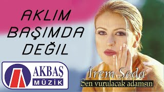 İrem Seda  Aklım Başımda Değil [upl. by Adnirual]