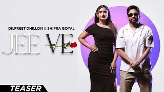 Jee Ve  Dilpreet Dhillon Ft Shipra Goyal  Desi Crew  Kaptaan  New Punjabi Song 2024 [upl. by Divadnhoj]