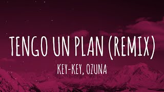 KEYKEY OZUNA  TENGO UN PLAN REMIX LetraLyrics [upl. by Hallie]