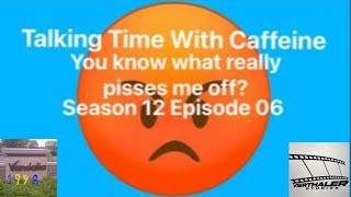 ThingsThatMakeMeMad3 Talking Time with Caffeine Season 12 Episode 06 w VierthalerStudios [upl. by Aratak]