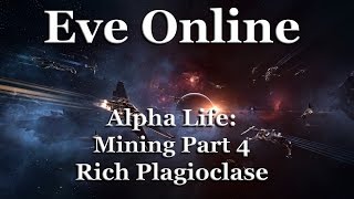 Eve Online  Alpha Life  Mining 4 Rich Plagioclase [upl. by Aehsat]