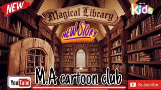 Magical library new story  new kids story ❤️  MA cartoon club new video 👍 [upl. by Asilenna]