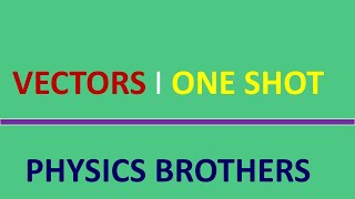 VECTORS I ONE SHOT I PHYSICS BROTHERS NEETJEEFOUNDATION [upl. by Kemppe]