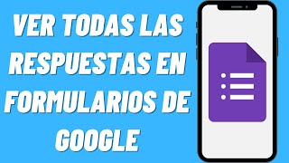 Cómo ver todas las respuestas en formularios de Google [upl. by Yenar477]