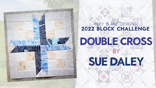 Block 13  Double Cross by Sue Daley  Riley Blake Designs 2022 Block Challenge [upl. by Drofnil]