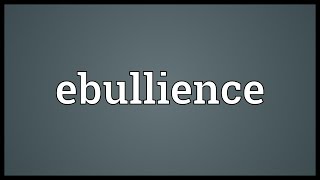 Ebullience Meaning [upl. by Tenn928]