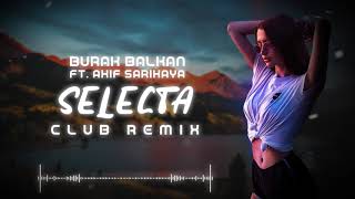 Burak Balkan ft Akif Sarıkaya  Selecta  Club Remix  2019 [upl. by Jaquenetta477]