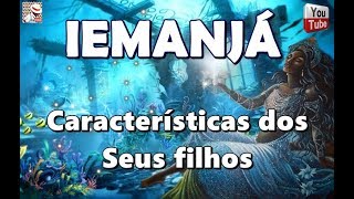 IEMANJÁ E AS CARACTERÍSTICAS DOS SEUS FILHOS [upl. by Cogn]