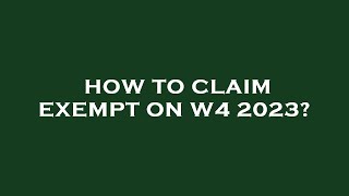 How to claim exempt on w4 2023 [upl. by Boswell]