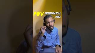 POV Você estraga o PC da firma [upl. by Hereld]