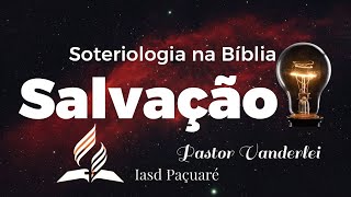 SOTERIOLOGIA NA BÍBLIA  SÁBADO 13042024  PASTOR VANDERLEI [upl. by Naesar]