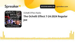 The Ochelli Effect 7242024 Regular Joe [upl. by Fish]