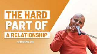 The Hard Part Of A Relationship  Gaur Gopal Das [upl. by Stephine810]