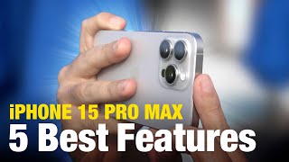 5 Best iPhone 15 Pro Max Features [upl. by Enamrahs]