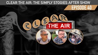 40 Clear the Air A Simply Stogies Podcast After Show [upl. by Cottrell]