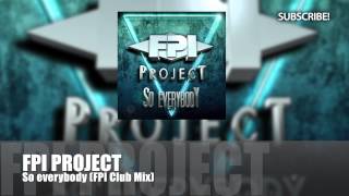 FPI PROJECT  So Everybody FPI Club Mix [upl. by Arihsat211]