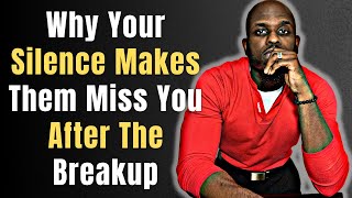 WHY YOUR SILENCE MAKES YOUR EX MISS YOU AFTER THE BREAKUP  Going No Contact With Your Ex [upl. by Edmea827]