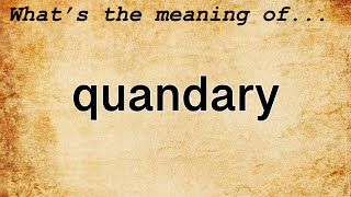 Quandary Meaning  Definition of Quandary [upl. by Gawlas]