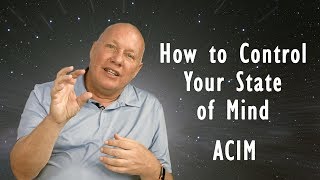 A Course In Miracles  How to Control Your State of Mind  David Hoffmeister ACIM [upl. by Catarina]