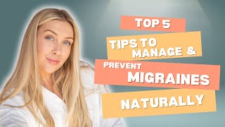 Migraine Top 5 tips to manage and prevent migraines naturally [upl. by Goodard354]