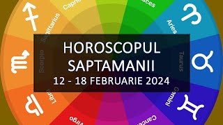 Horoscopul Saptamanii 1218 februarie 2024  HOROSCOPUS [upl. by Noonan484]