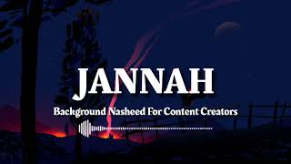 JANNAH  HALAL BACKGROUND NASHEED  FOR CONTENT CREATORS  COPYRIGHT FREE [upl. by Asial561]