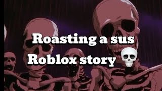 Roasting a sus Roblox text to speech story💀💀 [upl. by Andryc414]