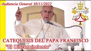 CATEQUESIS DEL PAPA FRANCISCO El Discernimiento  Reconocer la verdadera Consolación 30112022 [upl. by Ardnoyek]