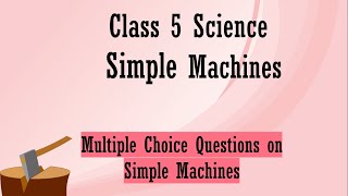 Class 5 Science Simple Machines  Class 5 Force Work and Energy  Simple Machines MCQs CBSEICSE [upl. by Milewski]